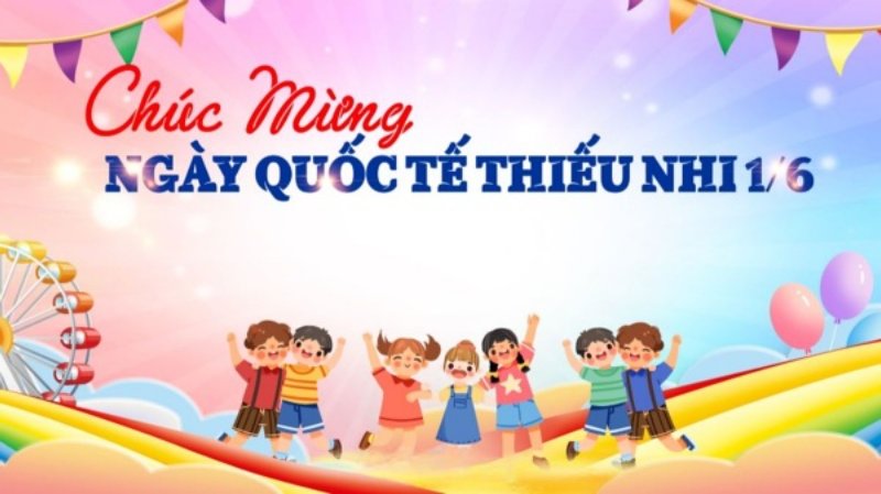Chào mừng ngày Quốc tế Thiếu nhi 1-6