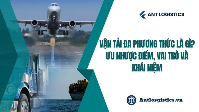 Vận Tải Đa Phương Thức Là Gì Ưu Nhược Điểm, Vai Trò Và Khái Niệm