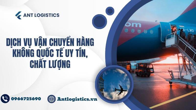 Dịch vụ vận chuyển hàng không quốc tế uy tín, chất lượng