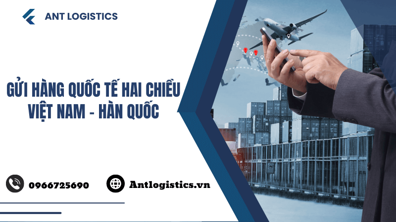 Gửi hàng quốc tế hai chiều Việt Nam - Hàn Quốc