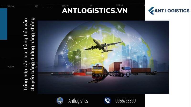 Tổng hợp các loại hàng hóa vận chuyển bằng đường hàng không