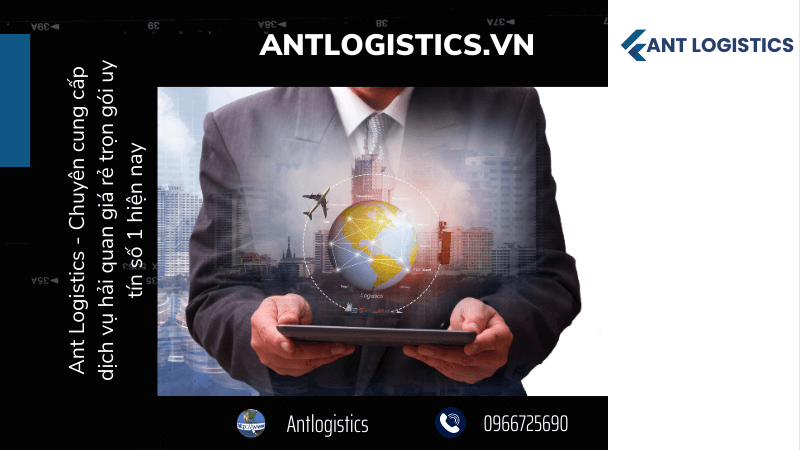 Ant Logistics - Chuyên cung cấp dịch vụ hải quan giá rẻ trọn gói uy tín số 1 hiện nay