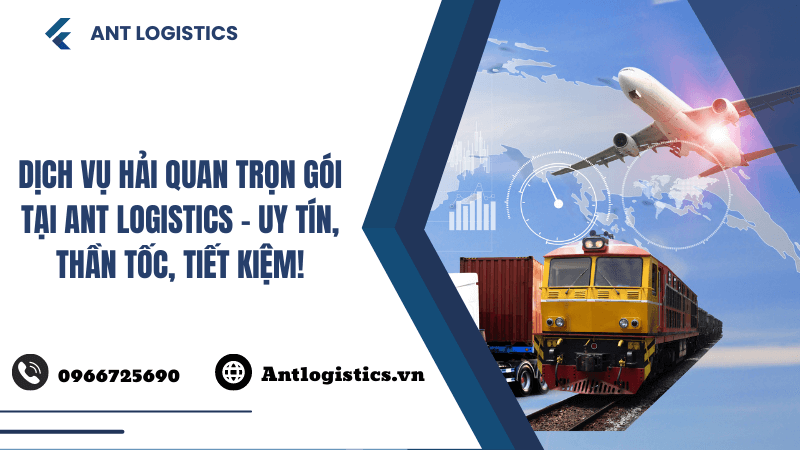 Dịch vụ hải quan trọn gói tại Ant Logistics - Uy tín, Thần tốc, Tiết kiệm!
