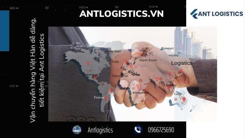 Vận chuyển hàng Việt Hàn dễ dàng, tiết kiệm tại Ant Logistics