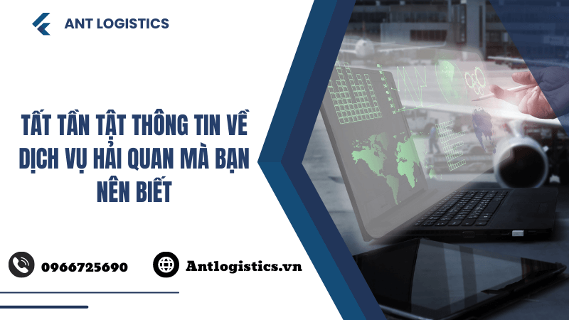 Tất tần tật thông tin về dịch vụ hải quan mà bạn nên biết