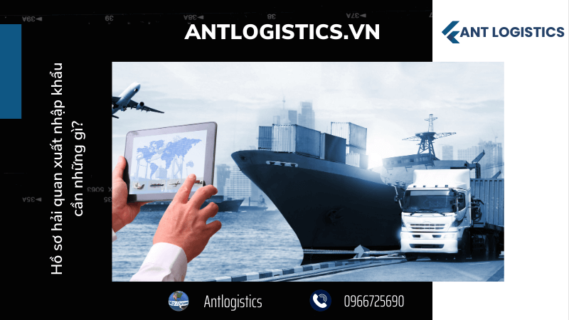 Hồ sơ hải quan xuất nhập khẩu cần những gì