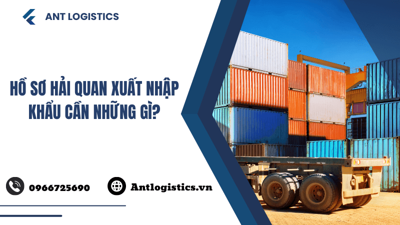 Hồ sơ hải quan xuất nhập khẩu cần những gì