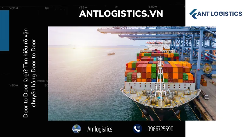 Door to Door là gì? Quy trình cung cấp dịch vụ Door to door tại Ant Logistics