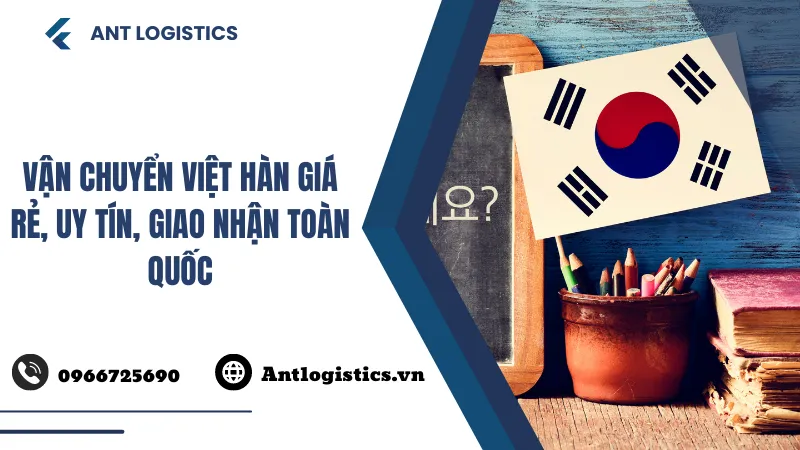 Vận chuyển Việt Hàn giá rẻ, uy tín, giao nhận toàn quốc