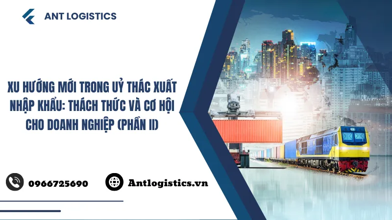 Xu hướng mới trong Uỷ thác xuất nhập khẩu Thách thức và cơ hội cho doanh nghiệp (1)