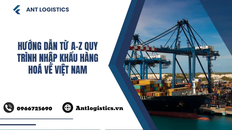 Hướng dẫn từ A-Z quy trình nhập khẩu hàng hoá về Việt Nam