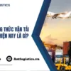 Các phương thức vận tải hàng hóa hiện nay là gì Ưu, nhược điểm bạn nên biết