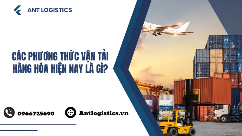 Các phương thức vận tải hàng hóa hiện nay là gì Ưu, nhược điểm bạn nên biết