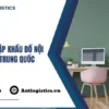 Thủ tục nhập khẩu đồ nội thất từ Trung Quốc