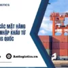 Tổng hợp các mặt hàng miễn thuế nhập khẩu từ Trung Quốc mới nhất hiện nay