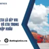 ETD là gì ETA là gì Vai trò của ETD và ETA trong xuất nhập khẩu