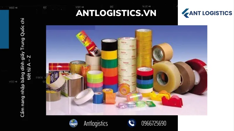 Thủ tục và các lưu ý khi nhập khẩu băng dính giấy từ Trung Quốc