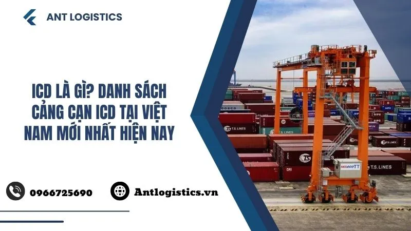 ICD là gì Danh sách cảng cạn ICD tại Việt Nam mới nhất hiện nay