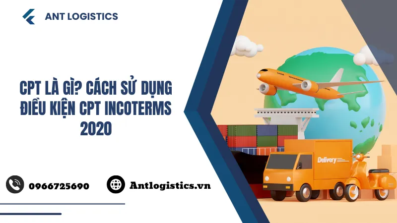 CPT là gì Cách sử dụng điều kiện CPT Incoterms 2020