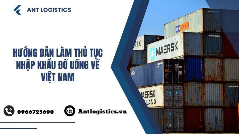 Hướng dẫn làm thủ tục nhập khẩu đồ uống về Việt Nam