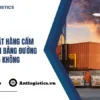 Những mặt hàng cấm vận chuyển bằng đường hàng không