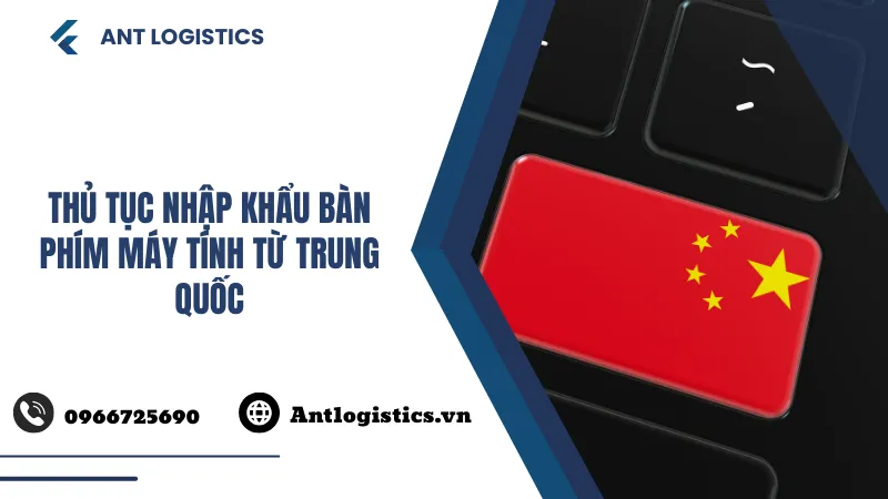 Thủ tục nhập khẩu bàn phím máy tính từ Trung Quốc