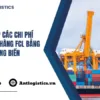 Tổng hợp các chi phí nhập khẩu hàng FCL bằng đường biển