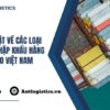 Tất tần tật về các loại thuế khi nhập khẩu hàng hóa vào Việt Nam
