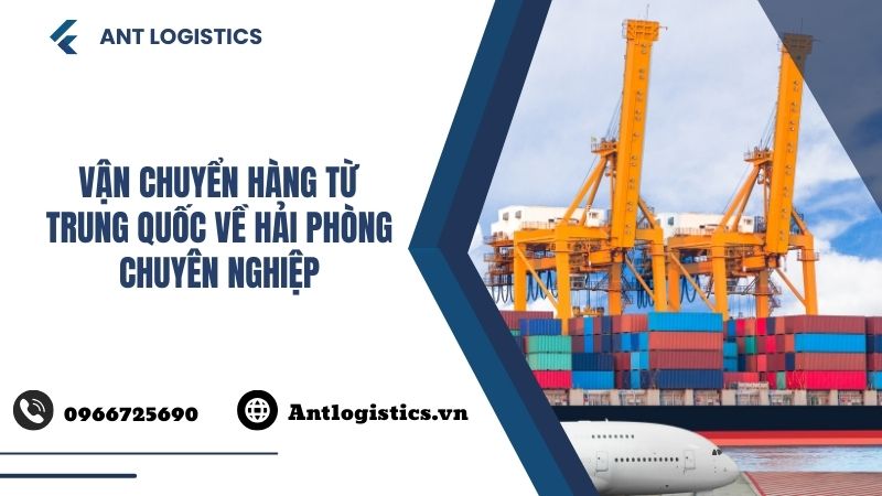 Vận Chuyển Hàng Từ Trung Quốc Về Hải Phòng Chuyên Nghiệp