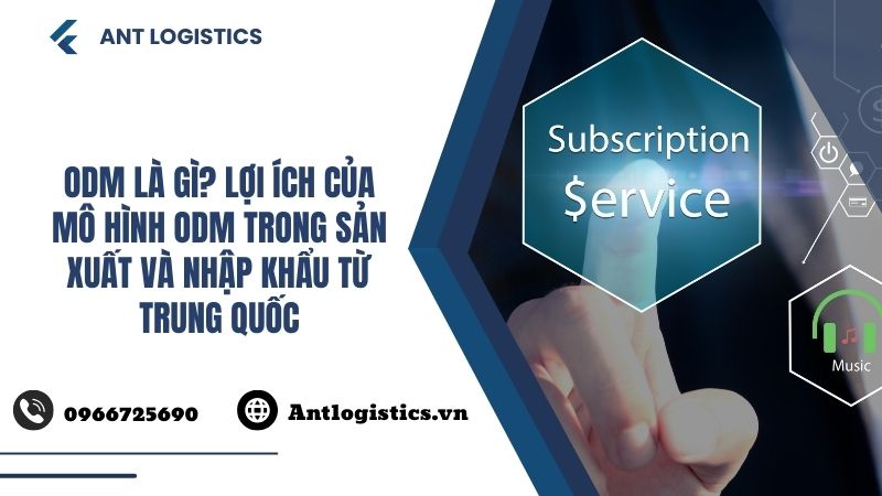 ODM là gì? Lợi ích mô hình ODM trong sản xuất và nhập khẩu từ Trung Quốc