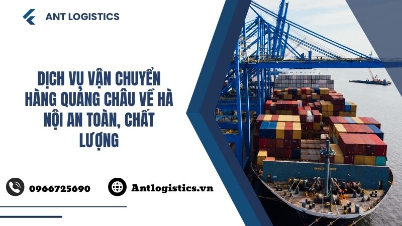 Dịch vụ vận chuyển hàng Quảng Châu về Hà Nội an toàn, chất lượng