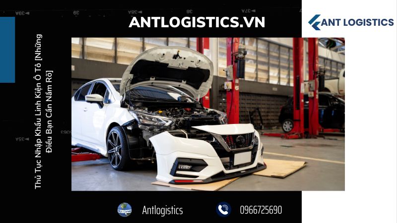 Giới thiệu về thủ tục nhập khẩu linh kiện ô tô