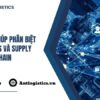 Bí quyết giúp phân biệt Logistics và Supply chain