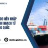 Những lý do nên nhập khẩu chính ngạch từ Trung Quốc