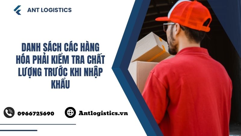 Danh sách các hàng hóa phải kiểm tra chất lượng trước khi nhập khẩu