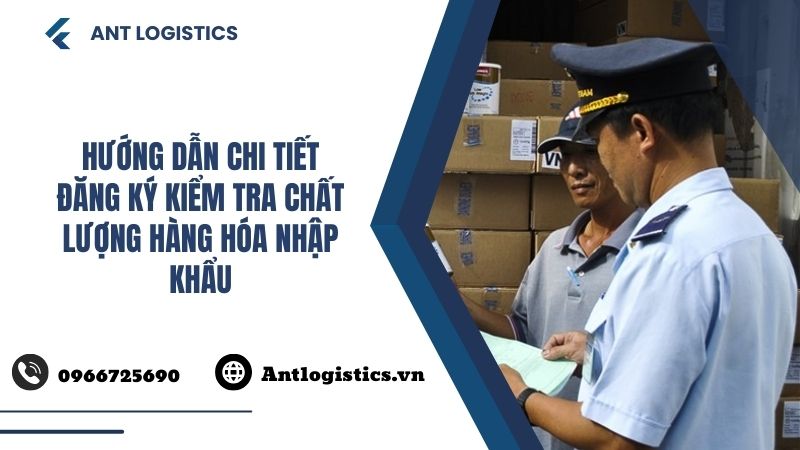 Hướng dẫn chi tiết đăng ký kiểm tra chất lượng hàng hóa nhập khẩu