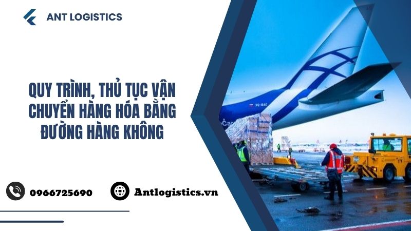Quy trình, thủ tục vận chuyển hàng hóa bằng đường hàng không