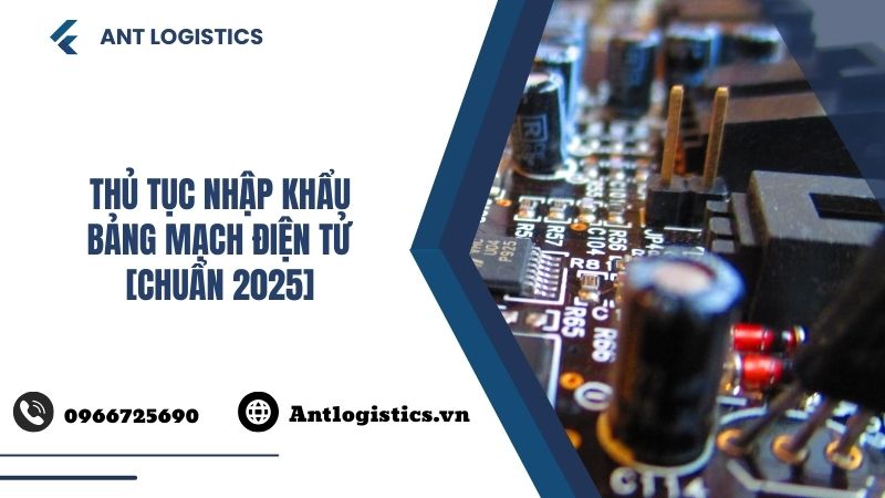 Thủ Tục Nhập Khẩu Bảng Mạch Điện Tử [Chuẩn 2025]