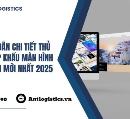 Hướng Dẫn Chi Tiết Thủ Tục Nhập Khẩu Màn Hình Máy Tính Mới Nhất 2025