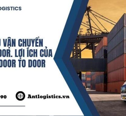 Dịch vụ vận chuyển door to door. Lợi ích của dịch vụ door to door