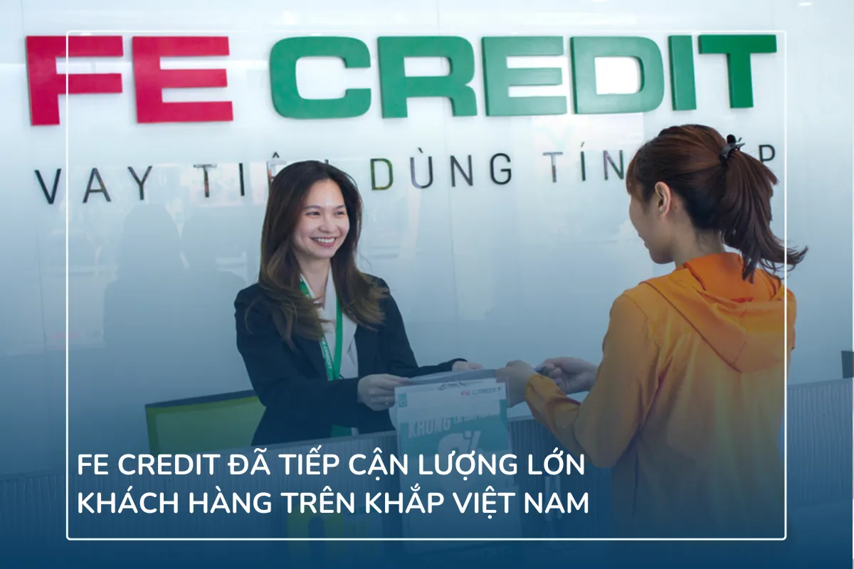 FE Credit đã tiếp cận lượng lớn khách hàng trên khắp Việt Nam