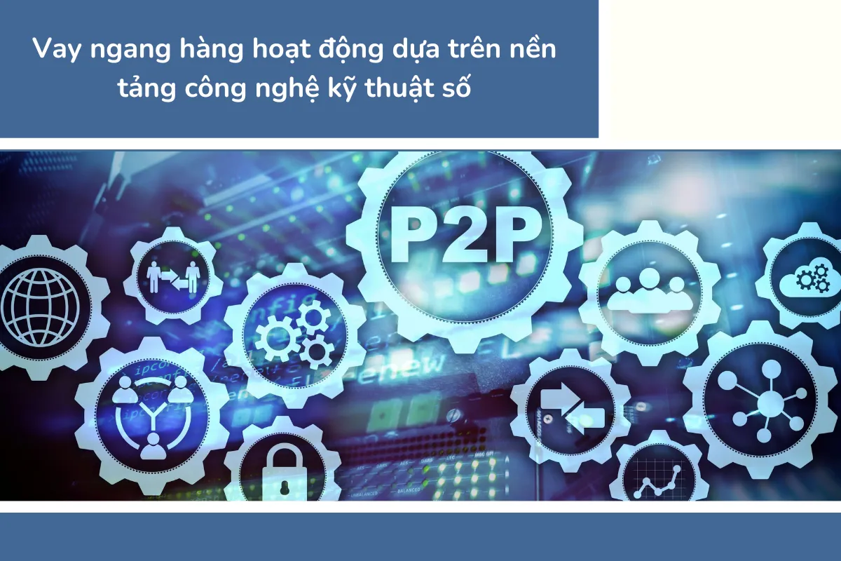 Vay ngang hàng hoạt động dựa trên nền tảng công nghệ kỹ thuật số