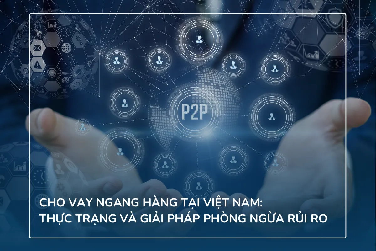 Cho vay ngang hàng tại Việt Nam: Thực trạng và giải pháp phòng ngừa rủi ro