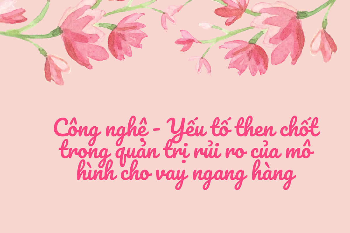 Công nghệ - Yếu tố then chốt trong quản trị rủi ro của mô hình cho vay ngang hàng