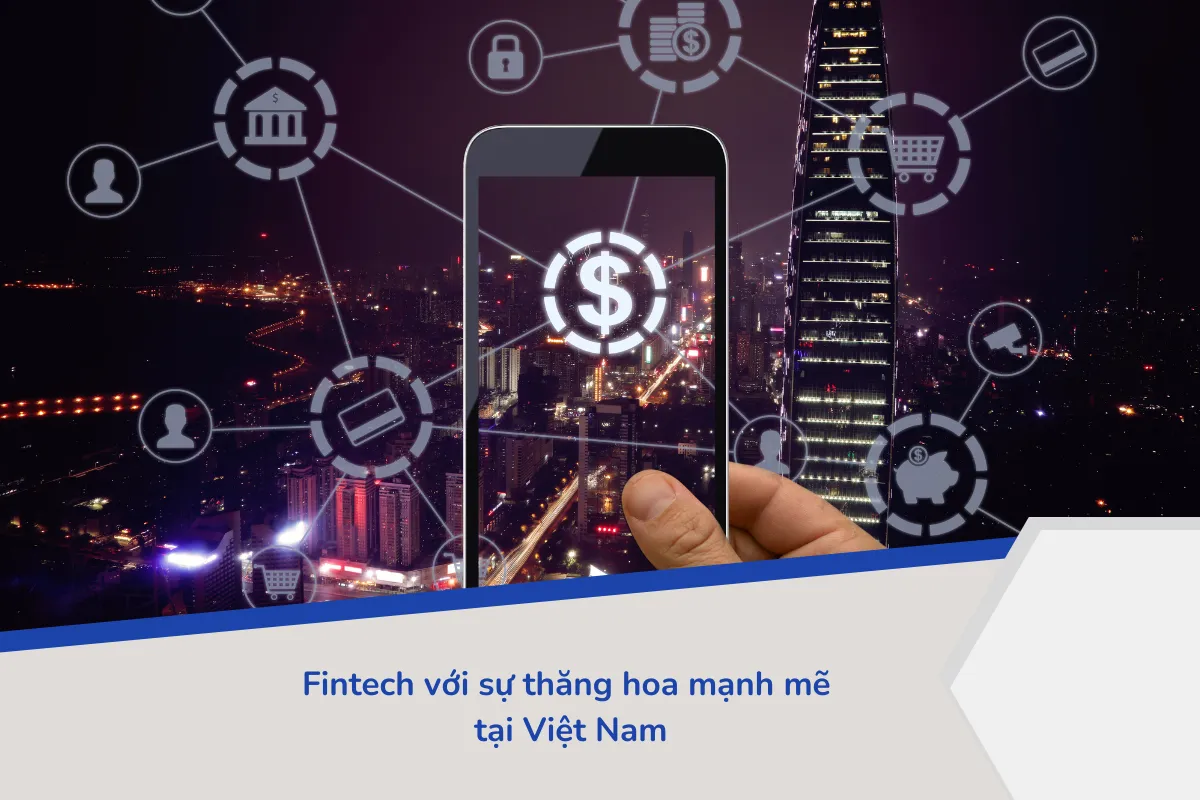 Fintech với sự thăng hoa mạnh mẽ tại Việt Nam