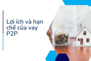 Tìm hiểu quy trình vay P2P_ So sánh toàn diện với vay thế chấp - lựa chọn nào tối ưu cho bạn
