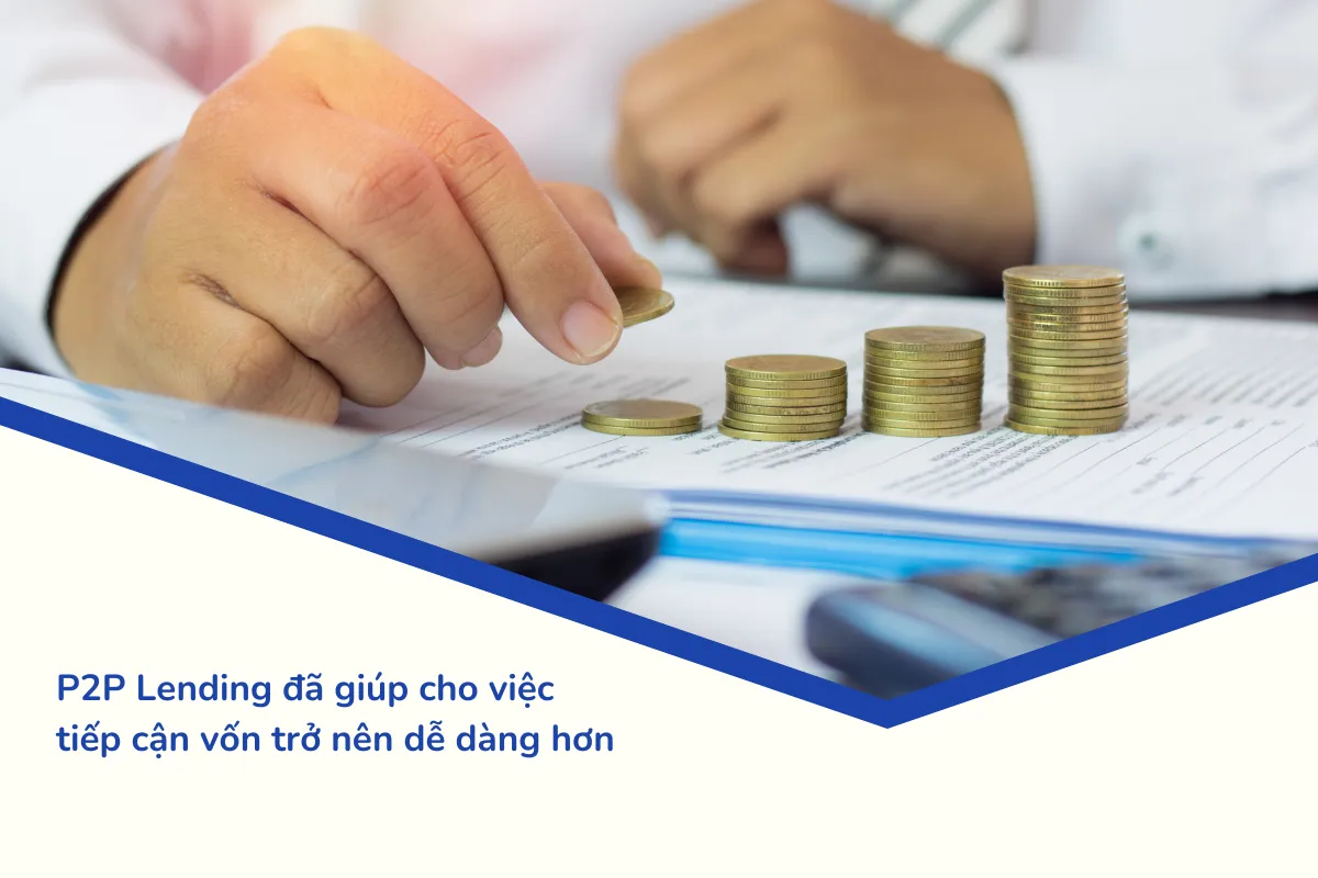 P2P Lending đã giúp cho việc tiếp cận vốn trở nên dễ dàng hơn