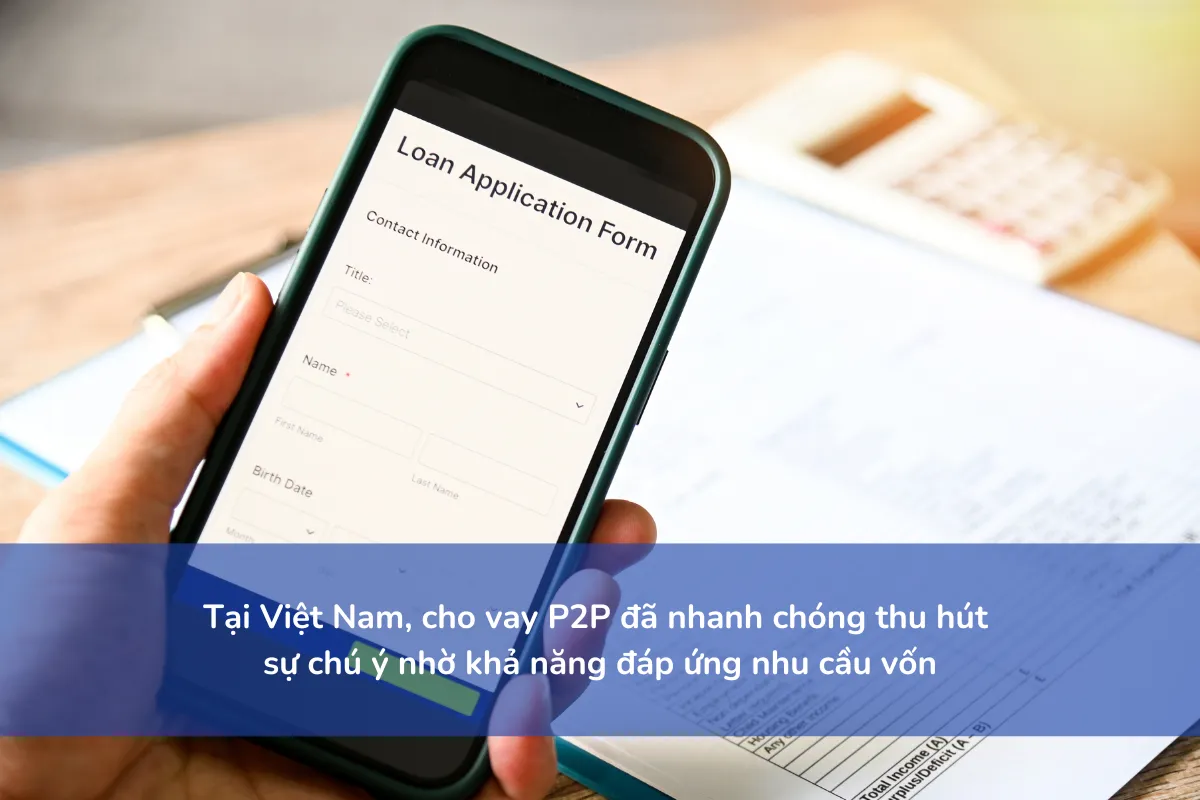 Tại Việt Nam, cho vay P2P đã nhanh chóng thu hút sự chú ý nhờ khả năng đáp ứng nhu cầu vốn