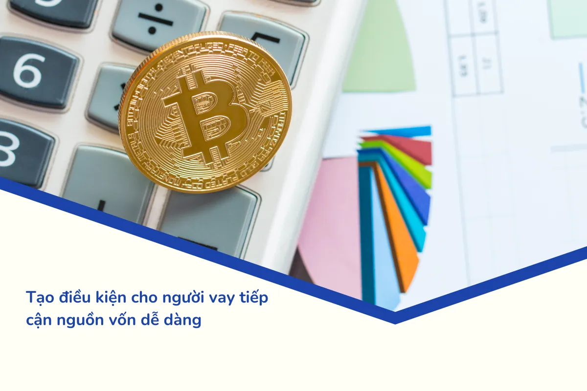 Tạo điều kiện cho người vay tiếp cận nguồn vốn dễ dàng