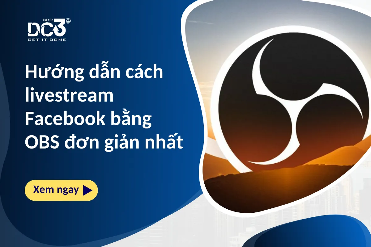 Hướng dẫn cách livestream Facebook bằng OBS đơn giản nhất